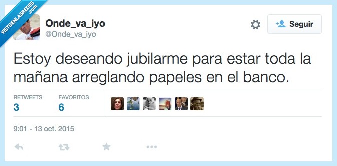 deseando,jubilarme,jubilado,jubilacion,edad,pasar,mañana,banco,arreglando,arreglar,papeles