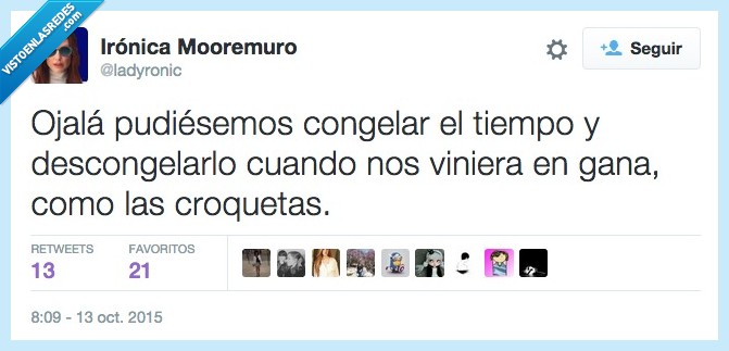 ojala,pudiesemos,congelar,tiempo,descongelar,poder,gana,croquetas
