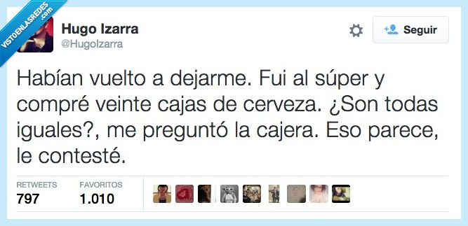 vuelto,dejar,novia,pareja,amor,comprar,super,caja,cerveza,igual,cajera,eso parece,mujeres,chicas