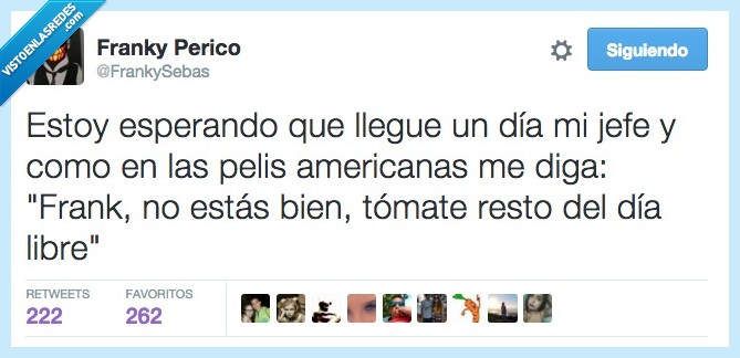 esperando,jefe,llegar,pelis,peliculas,americanas,Frank,estas,estar,bien,tomate,tomar,resto,día,libre