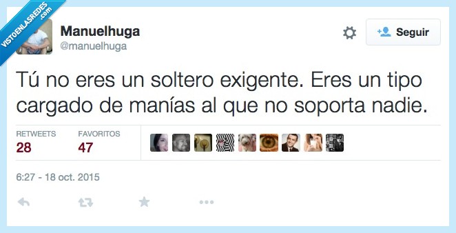 soltero,exigente,no,tipo,hombre,mujer,cargado,manias,soportar,nadie,imposible,pareja
