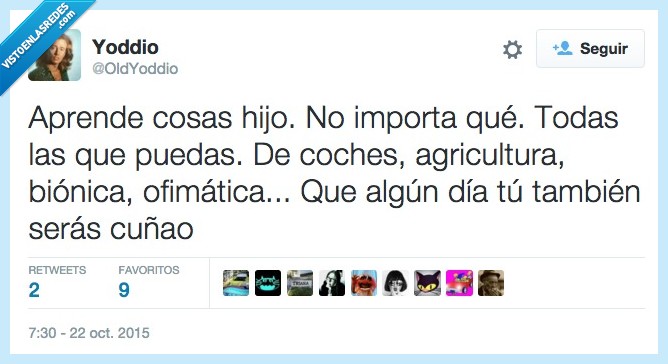 hijo,aprender,mucho,todo,coches,agricultura,bionica,ofimática,algun día,cuñado,cuñao,cuñadismo