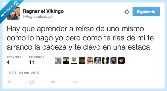 aprender,reir,uno,mismo,yo rias,arranco,tu,cabeza,estaca,vikingo