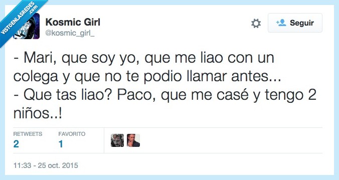 mari,yo,liao,paco,colega,llaar,antes,case,casado,casar,tiempo,niños,familia,excusa