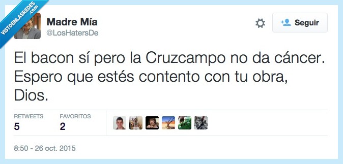 cáncer,bacon,cruzcampo,contento,obra,dios,injusto,peor que fumar