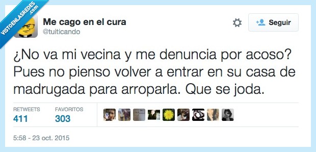 vecina,denuncia,denunciar,acoso,entrar,casa,madrugada,arropar,tapar,loco,stalker