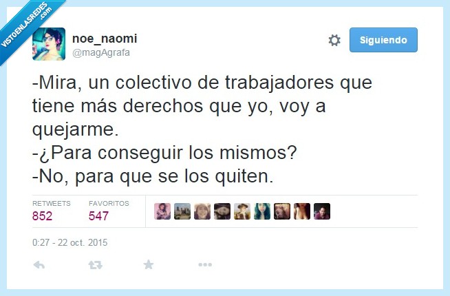 derechos,trabajadores,fastidiar,quejarse,envidia,quitar,lucha tú por los tuyos.