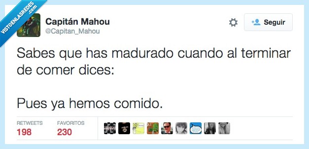 madurado,madurar,terminar,comer,ya hemos comido