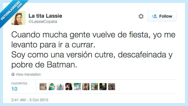 versión,cutre,batman,descafeinada,dormir,volver,fiesta,levantar,currar,odio