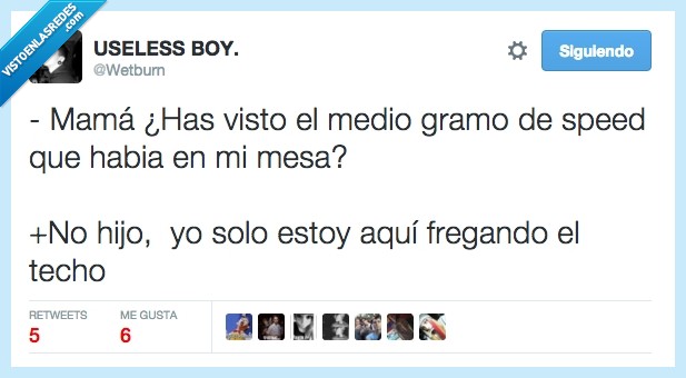 droga,speed,madre,mama,ver,gramo,limpiando,fregando,fregar,techo