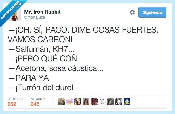 paco,cosas,fuertes,salfuman,kh7,pareja,acetona,sosa caustica,para,turron del duro