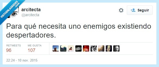 enemigos,necesitar,existir,despertadores