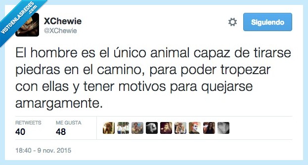 hombre,unico,capaz,tirar,piedra,camino,tropezar,motivos,quejarse,amargamente,victima