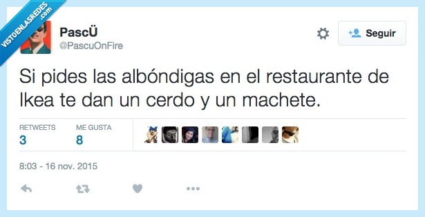 pides,pedir,albóndigas,restaurante,Ikea,cerdo,machete,montar,matar