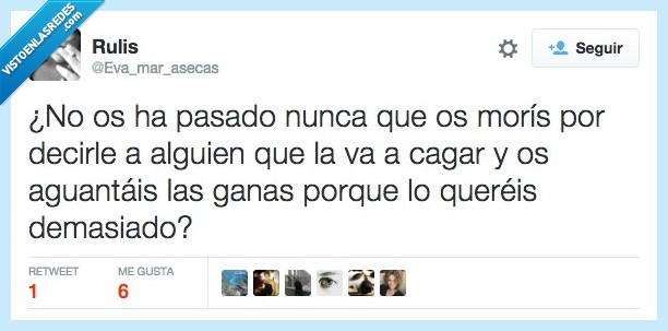 Nunca,pasado ganas,decir,alguien,cagar,liar,aguantar,quereis,querer,demasiado,amigo,amor