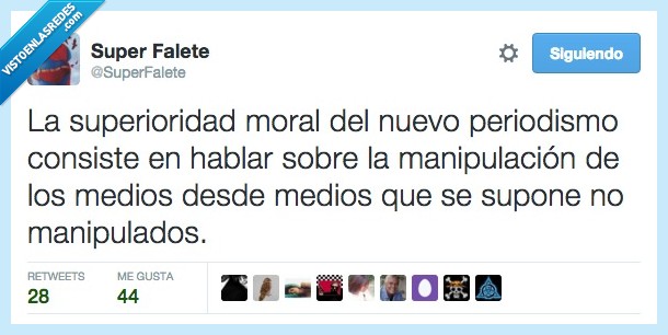 superioridad,moral,nuevo,periodismo,consiste,hablar,manipulación,medios,desde,no,mentira