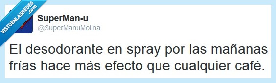 desodorante,frío,mañana,café,spray,despertar,susto,asustar,frío total