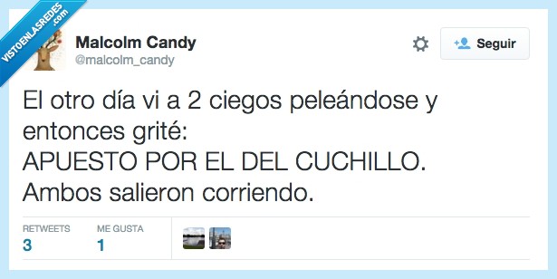 ciego,pelea,peleándose,grité,gritar,apuesto,apostar,cuchillo,salir,corriendo