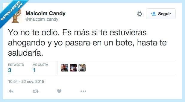 odio,no,odiar,estuvieras,estar,ahogando,pasar,bote,saludar,salvar