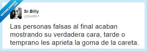 Personas,falsas,tarde,temprano,careta,apretar,goma