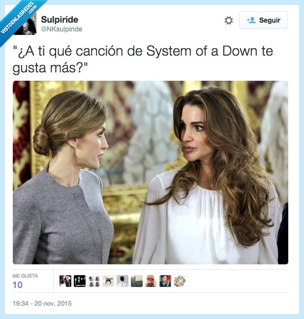 reina,Letizia,Rania,Jordania,canción,System of a Down,soad,preferida