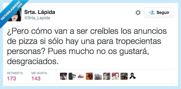 creible,anuncio,pizza,una,sola,tropecientas,personas,muchas,gustar,desgraciado