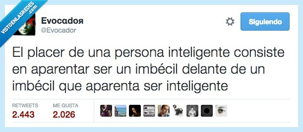 placer,persona,inteligente,aparentar,tonto,delante