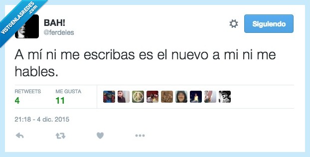 escribas,escribir,nuevo,hables,hablar,a mí,odiar,enfadar,enfado