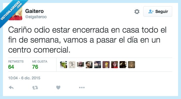 cariño,odio,odiar,casa,encerrada,fin de semana,finde,pasar,dia,centro,comercial