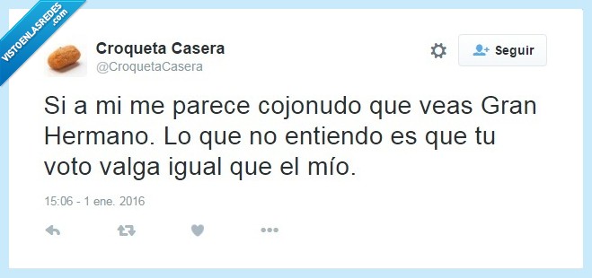gran hermano,voto,igual,mio,televisión,telebasura,mismo,valer