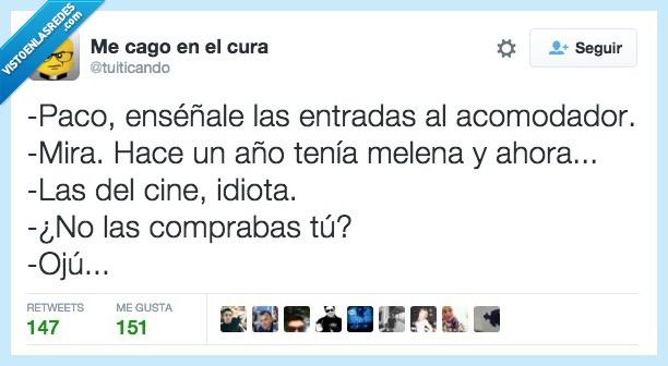 paco,enséñale,entrada,acomodador,mirar,melena,calvo,ahora,cine,comprar