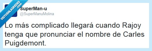 carles puigdemont,rajoy,pronunciar,escupir,dificultad,artur mas,presidente,generalitat,cataluña,gobierno,españa