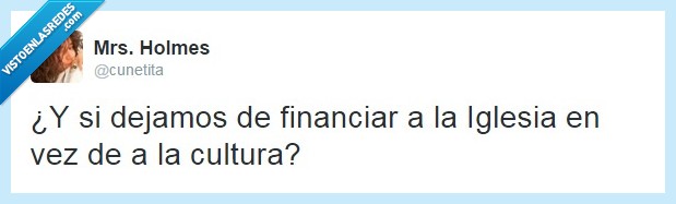 arte,cultura,dinero,iglesias,estado,gobierno,twitter,financiar,vida