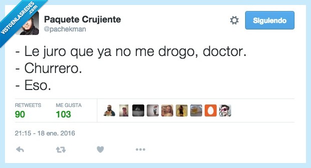 juro,jurar,drogo,drogar,droga,churrero,doctor,eso