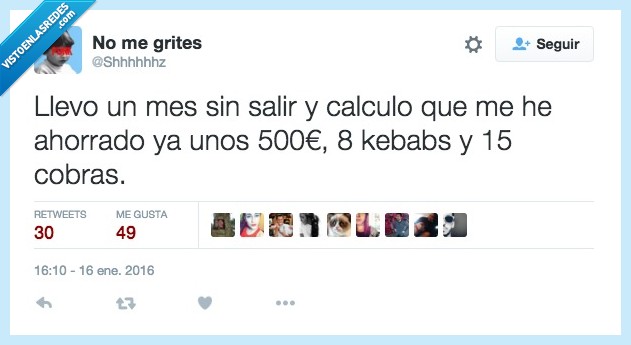 llevo,llevar,mes,salir,calcular,ahorrar,500,kebabs,cobra,beso,ligar