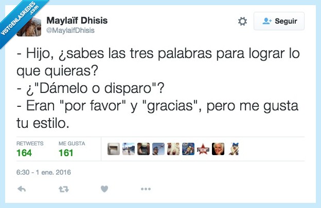 hijo,tres,palabras,lograr,quieras,querer,damelo,disparo,por favor,gracias,educación,gusta,estilo