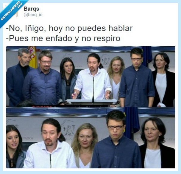 iñigo Errejón,podemos,iglesias,el coletas,ese mismo,ya tu sa,enfado,respiro,no