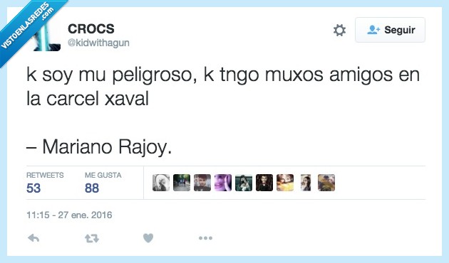 peligroso,muxos,amigos,carcel,Mariano Rajoy
