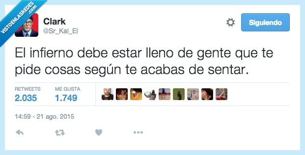 infierno,lleno,gente,pedir,cosas,segun,recien,acabar,sentar