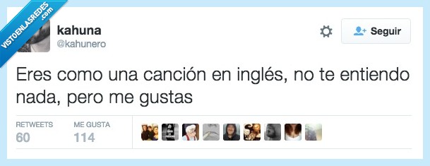 eres,como,cancion,ingles,piropo,entiendo,entender,no,gustas,gustar