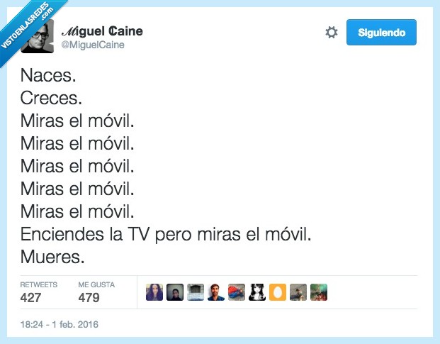 naces,creces,miras,mirar,móvil,tele,encender,ver,mueres,morir