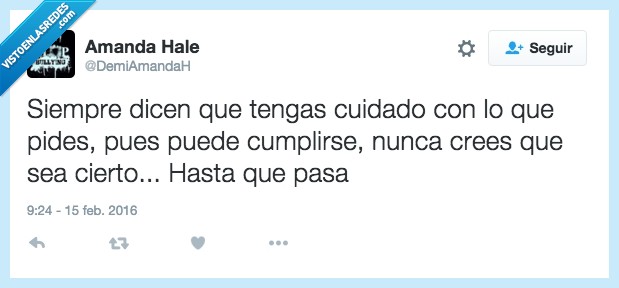 cosas,error,palabras de sabios,cumplir,cierto,pasa,pasar,cuidado,pides