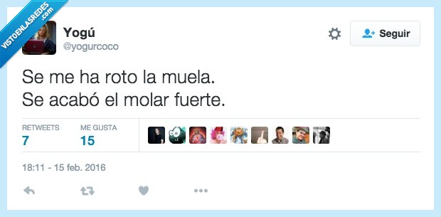 roto,romper,muela,molar,fuerte,acabo,acabar