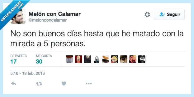 odio,día,matar,mirada,cinco,5,personas,despertar,buenos días