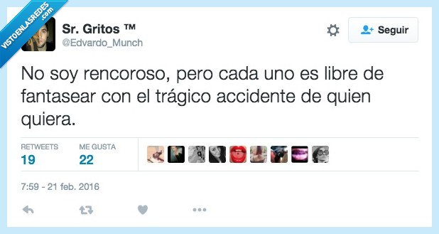 rencoroso,libre,fantasear,tragico,accidente,quiera