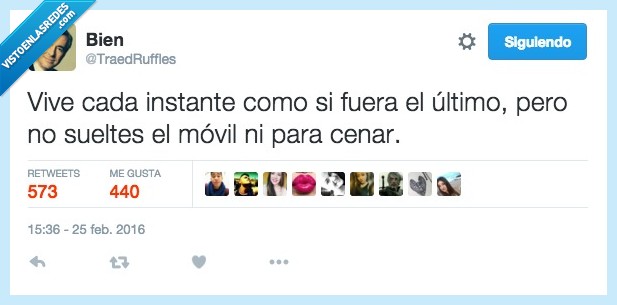 vive,vivir,instante,como,fuera,ser,último,soltar,movil,cenar,pesados,enganchado,teléfono