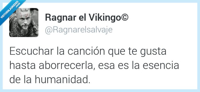 escuchar,canción,gusta,aborrer,cansar,rayar,esencia,humanidad,quemar