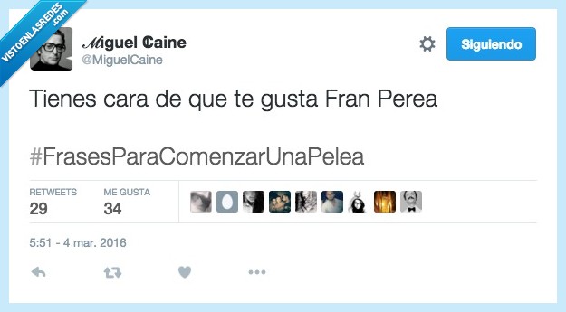 cara,tienes,gustar,Fran Perea,frase,empezar,pelea