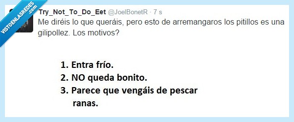 pitillos,arremangados,pescar,ranas,parecido,razonable,frio,moda,absurda