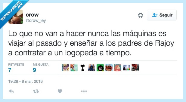 hacer,nunca,maquinas,viajar,pasado,enseñar,padres,rajoy,logopeda,hablar